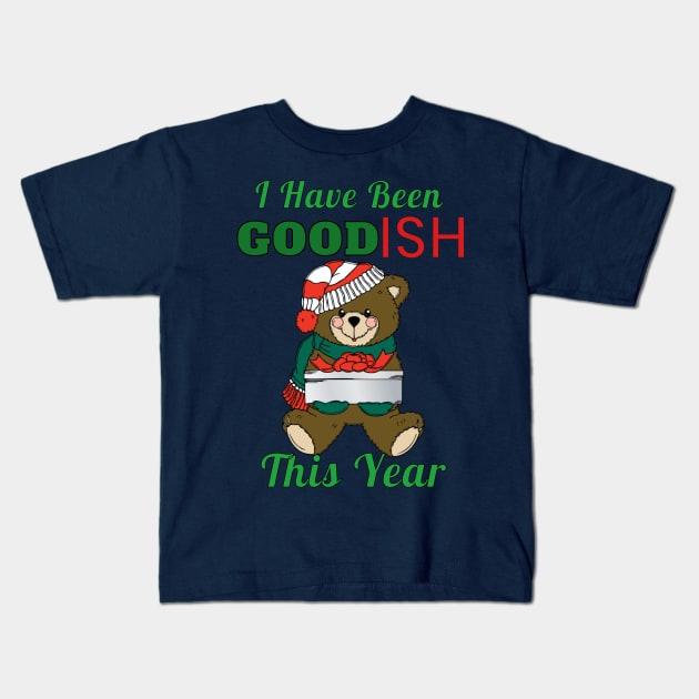 I Have Been Good-Ish This Year Cute Toy Bear Naughty Christmas Gift Kids T-Shirt by klimentina